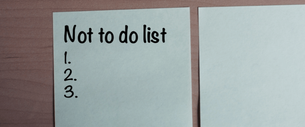 The key to productivity is… “a Not-To-Do-List” 